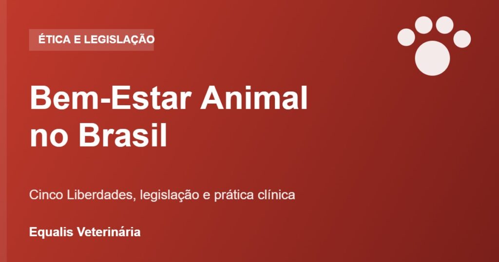 Bem-estar animal no Brasil: cinco liberdades, legislação e prática clínica